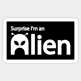 Surprise I'm an Alien  Alien funny quote Sticker